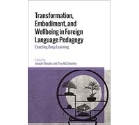 Transformation, Embodiment, and Wellbeing in Foreign Language Pedagogy: Enacting Deep Learning