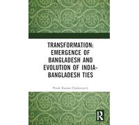 Transformation: Emergence of Bangladesh and Evolution of India-Bangladesh Ties