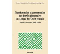 Transformation et consommation des denrées alimentaires en Afrique de l'Ouest centrale - Alfred Traoré - Karthala - broché - Etude