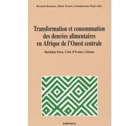 Transformation Et Consommation Des Denrées Alimentaires En Afrique De L'ouest Centrale - Burkina Faso, Côte D'ivoire Et Ghana