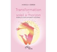 Transformation et soleil à l'horizon: Roman de développement personnel