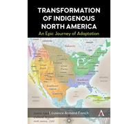 Transformation of Indigenous North America An Epic Journey of Adaptation - Laurence Armand French - Anthem Press - ebook (ePub) - Livre