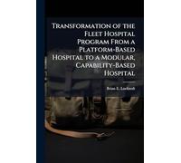 Transformation of the Fleet Hospital Program From a Platform-Based Hospital to a Modular, Capability-Based Hospital