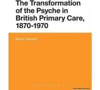 Transformation of the Psyche in British Primary Care, 1870-1970 - [Version Originale] Rhodri Hayward (Auteur)