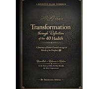 Transformation through Reflection of the 40 Hadith A Guided Workbook By Shahada Ismail: Spiritual