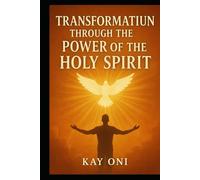 Transformation Through the Power of the Holy Spirit: My Testimony