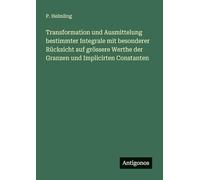 Transformation und Ausmittelung bestimmter Integrale mit besonderer Rücksicht auf grössere Werthe der Granzen und Implicirten Constanten