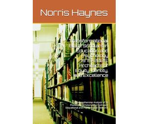 Transformational Black Scholars in Education and Psychology 1975-2025: Architects of Equity, Identity, and Excellence: A Comprehensive Analysis of 35 ... Educational and Psychological Research