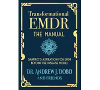 Transformational EMDR: The Manual: Shapiro's Aspiration for EMDR Beyond the Disease Model