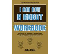 Transformational Guide from I Am Not a Robot: Gain clarity on how Joanna Stern AI influences modern living and learn practical strategies to balance ... with human thinking, judgment, and awareness