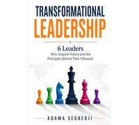TRANSFORMATIONAL LEADERSHIP: 6 Leaders Who Shaped History and the Principles Behind Their Influence