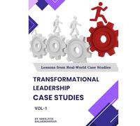 Transformational Leadership Case Studies: Lessons from real world case-studies