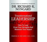 Transformational Leadership How To Lead From Your Strengths And Maximize Your Impact