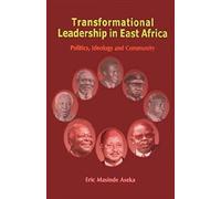 Transformational Leadership In East Africa. Politics, Ideology And Community