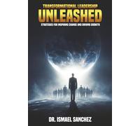 Transformational Leadership Unleashed: Strategies for Inspiring Change and Driving Growth