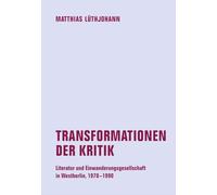 Transformationen der Kritik: Literatur und Einwanderungsgesellschaft in Westberlin, 1970 - 1990