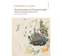 Transformations de l'irreprésentable: Théories contemporaines de la cure