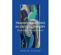 Transformations in Critical Theory: Decentrings, Openings, Futures