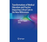 Transformations of Medical Education and Practice Impacting Critical Care in the New Millennium