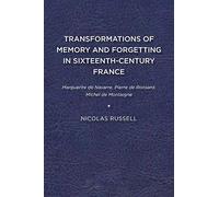 Transformations Of Memory And Forgetting In Sixteenth-Century France