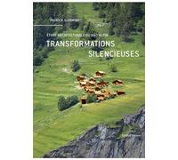 Transformations silencieuses Étude architecturale du bâti alpin - Patrick Giromini - Metispresses - broché - Etude