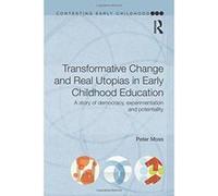 Transformative Change and Real Utopias in Early Childhood Education: A story of democracy, experimentation and potentiality (Contesting Early Childhood) - [Version Originale] Inconnu (Auteur)