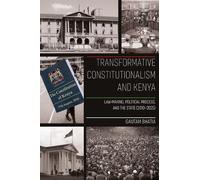 Transformative Constitutionalism and Kenya: Law-making, Political Process and the State, 2010 - 2025