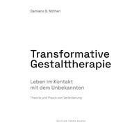 Transformative Gestalttherapie: Leben im Kontakt mit dem Unbekannten