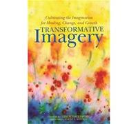 Transformative Imagery: Cultivating The Imagination For Healing, Change And Growth (Paperback) Leslie Davenport, Martin L Rossman, Rachel Naomi Remen, Emmett E Miller (Auteur)