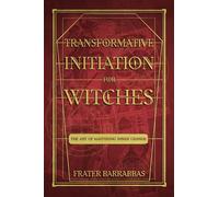 Transformative Initiation for Witches: The Art of Mastering Inner Change