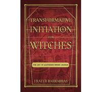Transformative Initiation for Witches: The Art of Mastering Inner Change