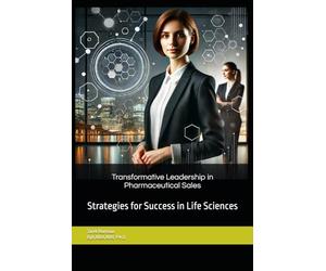 Transformative Leadership in Pharmaceutical Sales: Strategies for Success in Life Sciences
