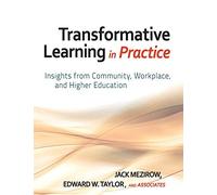Transformative Learning in Practice: Insights from Community, Workplace, and Higher Education