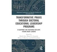 Transformative Praxis Through Doctoral Educational Leadership Programs: A Blueprint for Fostering Resilient, Future-ready Leaders