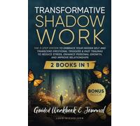Transformative Shadow Work: Guide, Workbook & Journal-The 3-Step System to Embrace Your Hidden Self and Transcend Emotional Triggers & Past Traumas to ... Personal Growth & Improve Relationships