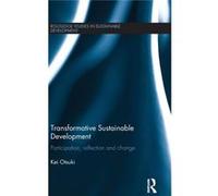Transformative Sustainable Development: Participation, Reflection And Change (Routledge Studies In Sustainable Development) (Hardcover) Kei United Nations University Institute For Sustainability And P