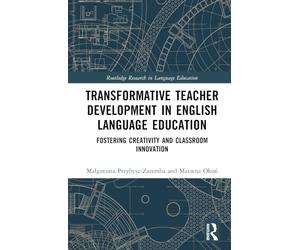 Transformative Teacher Development in English Language Education: Fostering Creativity and Classroom Innovation
