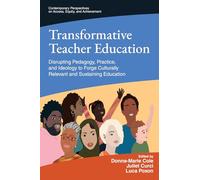 Transformative Teacher Education: Disrupting Pedagogy, Practice, and Ideology to Forge Culturally Relevant and Sustaining Education