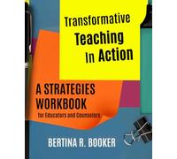 Transformative Teaching In Action: A Strategies Workbook for Educators and Counselors