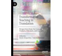 Transformative Teaching in Translation: Perspectives from 21st Century Trainers, Educators, and Learners