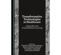 Transformative Technologies in Healthcare: A Deep Dive into AI and Machine Learning