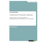 Transformatives Community Organizing: Charakteristika und Potentiale politischer Basisorganisierung und ihr Verhältnis zur Sozialen Arbeit