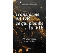 Transforme en or ce qui plombe ta vie. L'Alchimiste c'est toi: | transformation, énergie, potentiel créatif, dépasser ses blocages