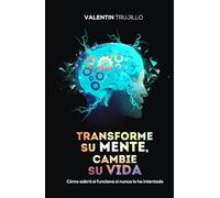 TRANSFORME SU MENTE, CAMBIE SU VIDA: Cómo sabrá si funciona si nunca lo ha intentado