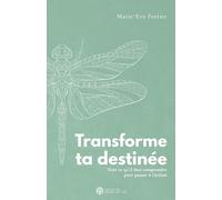 Transforme ta destinée - Tout ce qu'il faut comprendre pour passer à l'action