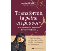 Transforme ta peine en pouvoir - Et si vos blessures pouvaient devenir votre force ?