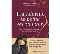Transforme ta peine en pouvoir - Et si vos blessures pouvaient devenir votre force ? Jennifer M. Tardy (Auteur)