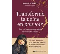 Transforme ta peine en pouvoir - Et si vos blessures pouvaient devenir votre force ? - Jennifer M. Tardy - Courrier Du Livre - broché - Guide
