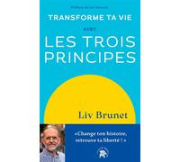 Transforme ta vie avec Les trois principes Change ton histoire, retrouve ta liberté ! - Liv Brunet - Lotus Et L'elephant - broché - Guide
