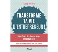 Transforme ta vie d’entrepreneur ! Bien être - Gestion du temps - Sens et valeurs... par la créatrice du podcast Bien dans ta Boite ! - Laura Besson - Vuibert - broché - Guide